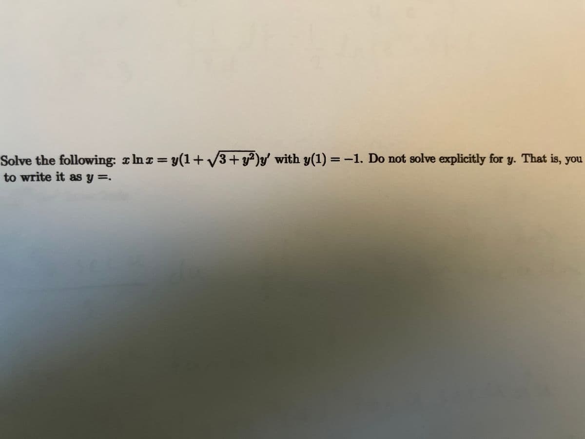 Solve the following: Ina y(1+V3+ y?)y' with y(1) = -1. Do not solve explicitly for y. That is, you
to write it as y =.
%3D
