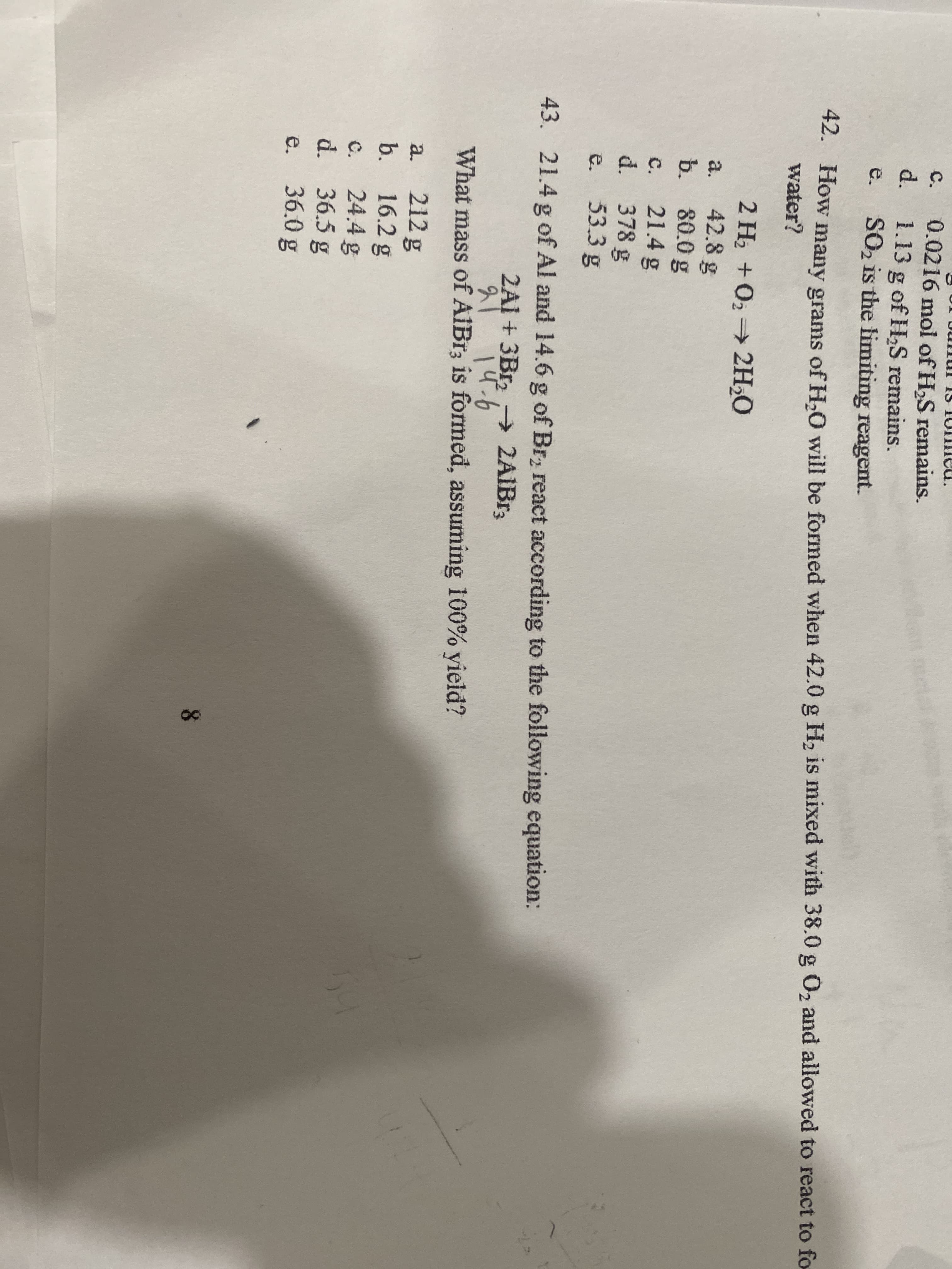 : 21.4 g of Al and 14.6 g of Br, react according to the following equation:
2AI + 3Br, -→ 2AIB%3
14.6
What mass of AIBr; is formed, assuming 100% yield?
212 g
b. 16.2 g
24.4 g
d. 36.5 g
e. 36.0 g
a.
с.
