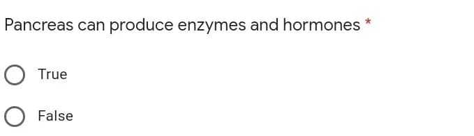 Pancreas can produce enzymes and hormones
True
False
