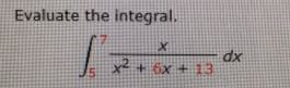 Evaluate the integral.
dx
x2 + 6x + 13
