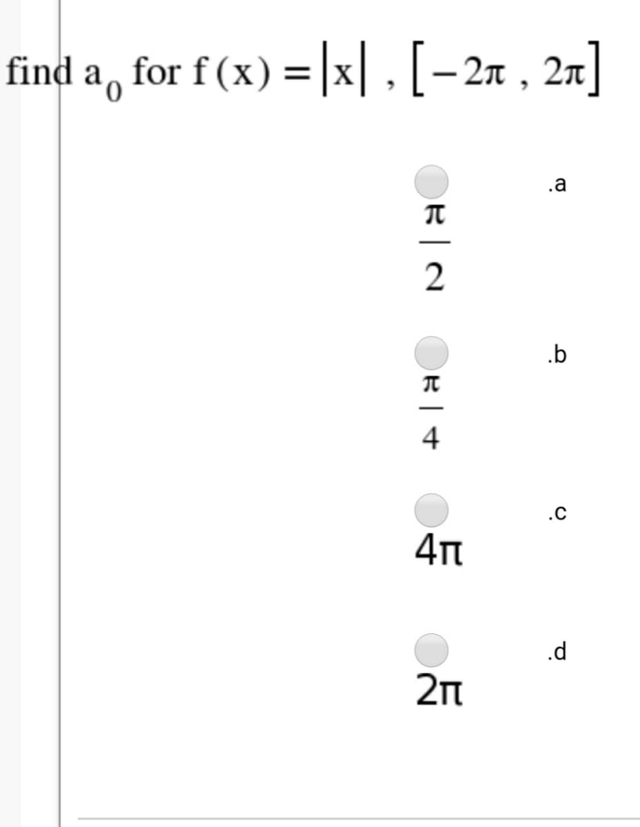 find a, for f (x) = |x|,[-2x , 2n]
%3D
.a
.b
4
.c
4t
.d
2n
