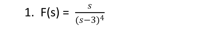 S
1. F(s) =
(s-3)4
