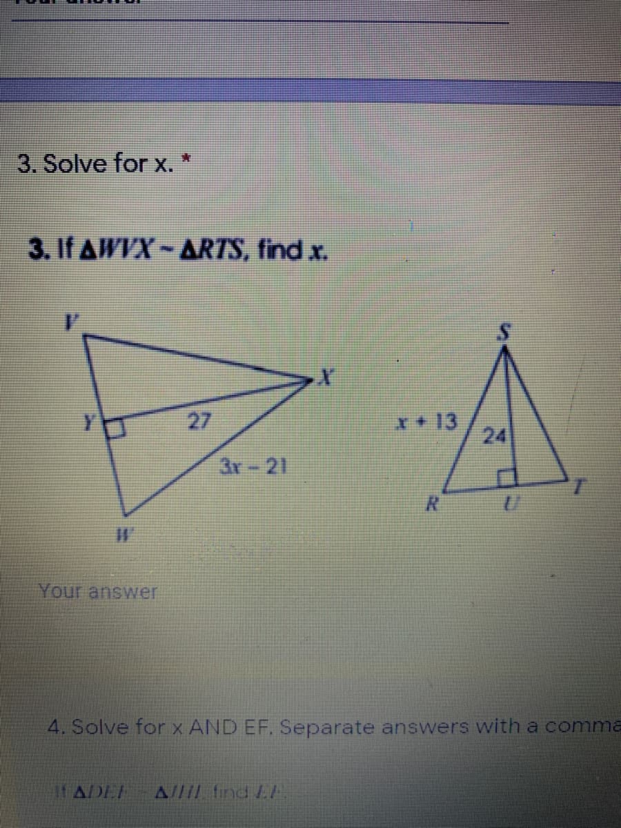 3. Solve for x.
3. If AWVX – ARTS, find .x.
S.
27
+13
24
3r-21
Your answer
4. Solve for X AND EF, Separate answers with a comma
TADEF
