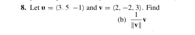 8. Let u = (3. 5. – 1) and v =
(2, –2, 3). Find
1
(b)
|| ||
%3D
