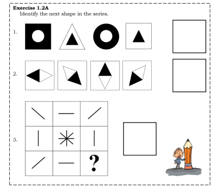 Exercise 1.2A
Identify the next shape in the series.
2.
米 |
| 3.
?
-
