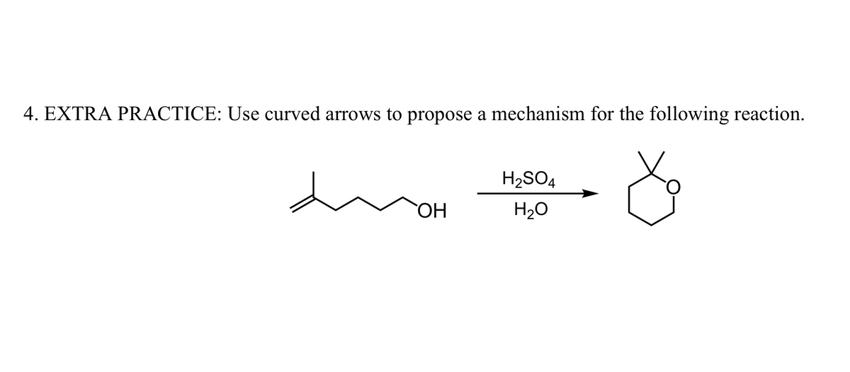 4. EXTRA PRACTICE: Use curved arrows to propose a mechanism for the following reaction.
ŏ
OH
H₂SO4
H₂O