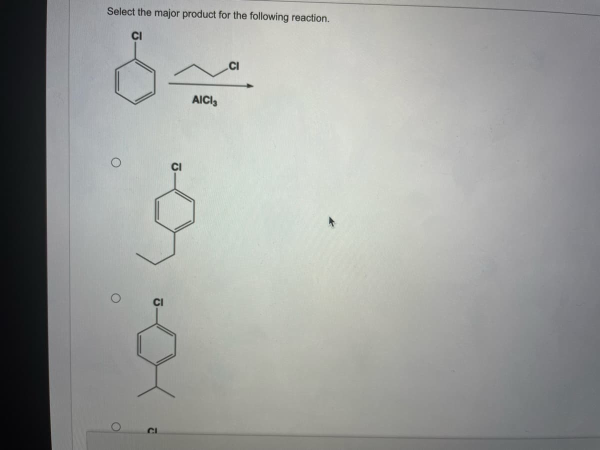 Select the major product for the following reaction.
CI
CI
AICI3
CI
CI
