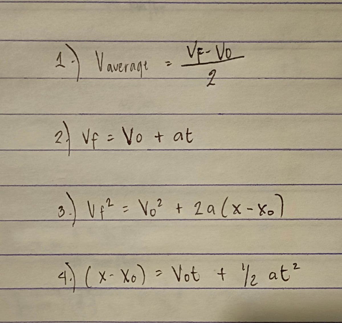 1- Vaverage
2)
?
VE-Vo
2
Vf = Vo + at
3.) V ₁² = V₁² + 2a (x-x₂)
2
4. (X-Xo) = Vot + ½/2 at ²
2