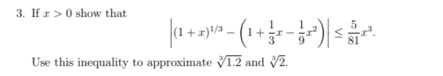 3. If r>0 show that
1
|(1 + 2)¹/³ − ( 1 + 3 2 − 3 2²)| ≤ 512.
s
Use this inequality to approximate 1.2 and 2.