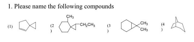 1. Please name the following compounds
CH3
-CH,CH3
CH3
(1)
(3
CH3
