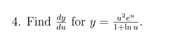 4. Find dy for y u² eu
for y=+*
du