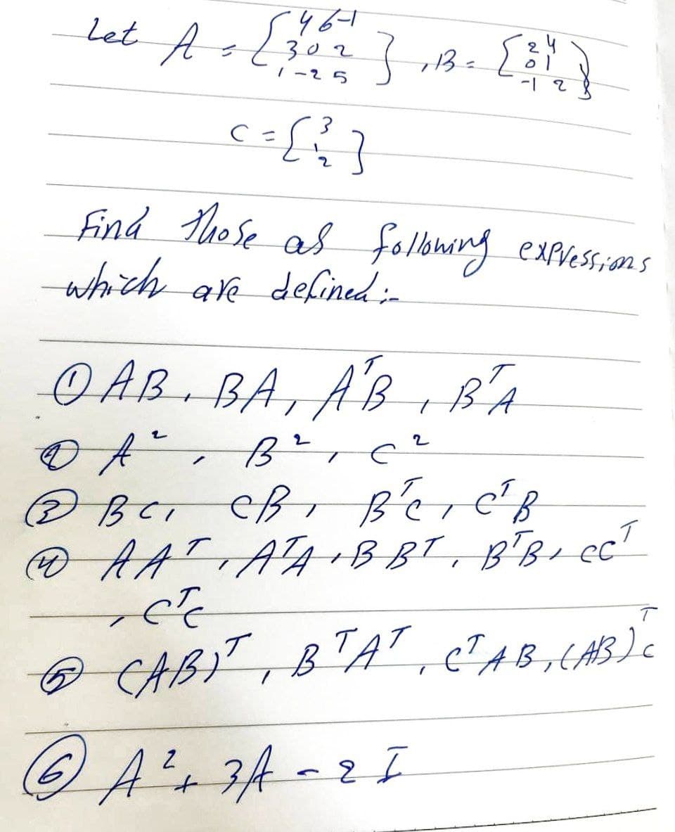 let A = [1062
зог
1-25
3
C =
себез
зовска
713=
-1 г
Find those as following
which are defined in
expressions
OAB. BA, AB, BA
сг
А, вг
В всі ев, ветств
ДААТ АТА В Вт, в вес
Т
тете
о
савет, ВТАТ, Став, сав)с
да засят