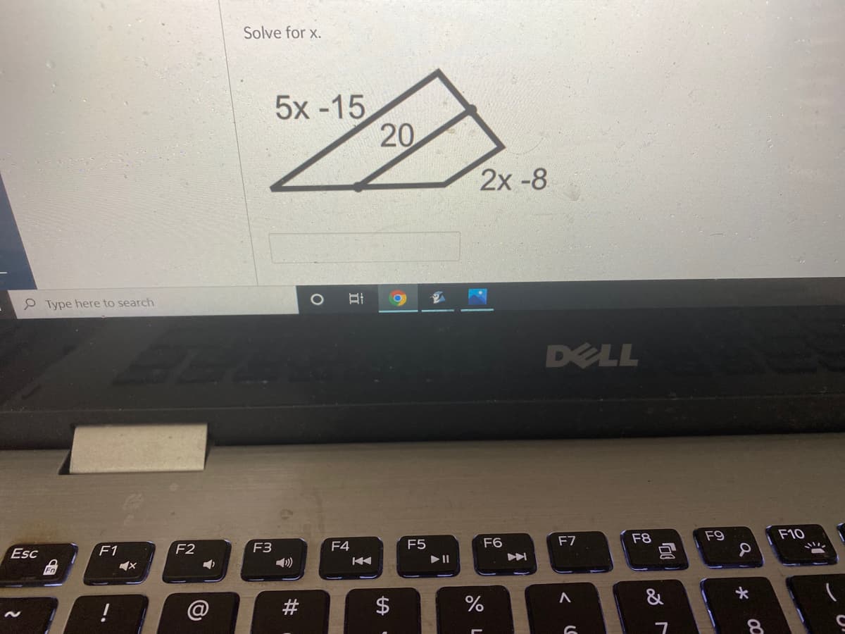 Solve for x.
5x -15
20
2x -8
P Type here to search
DELL
F8
F9
F10
F2
F3
F4
F5
F6
F7
Esc
F1
&
%24
%23
