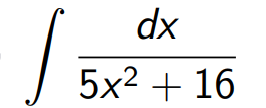 dx
5x2 + 16
