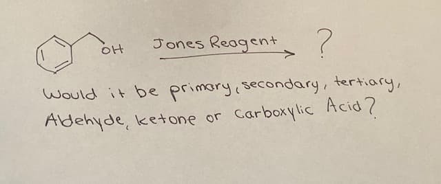 Jones Reagent ?
Would it be primory, secondary, tertiary,
Adehyde, ket one or Carboxylic Acid?
