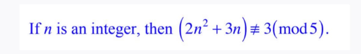 If n is an integer, then (2n² + 3n) # 3(mod5).