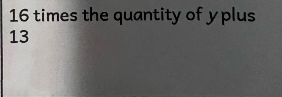 16 times the quantity of y plus
13
