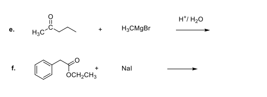 e.
f.
Hom
H₂C
OH
OCH₂CH3
H3CMgBr
Nal
H*/ H₂O