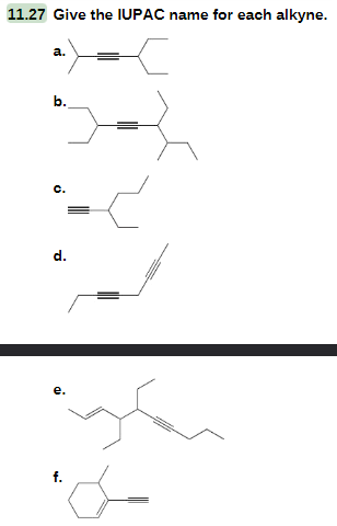 11.27 Give the IUPAC name for each alkyne.
a.
b.
d.
e.