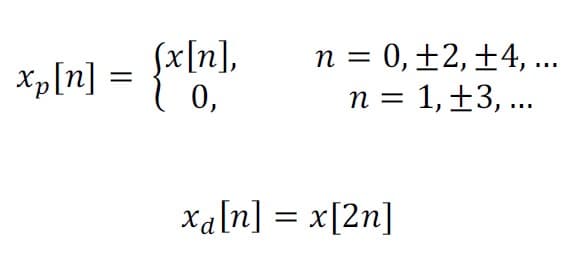 xp[n] =
[x[n],
0,
n = 0, +2, +4, ...
n = 1, ±3, ...
x₁ [n] = x[2n]