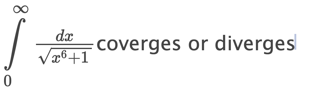 8
0
dx
coverges or diverges
√√√x6+1