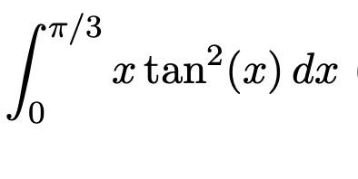 7/3
x tan (x) dx
2
