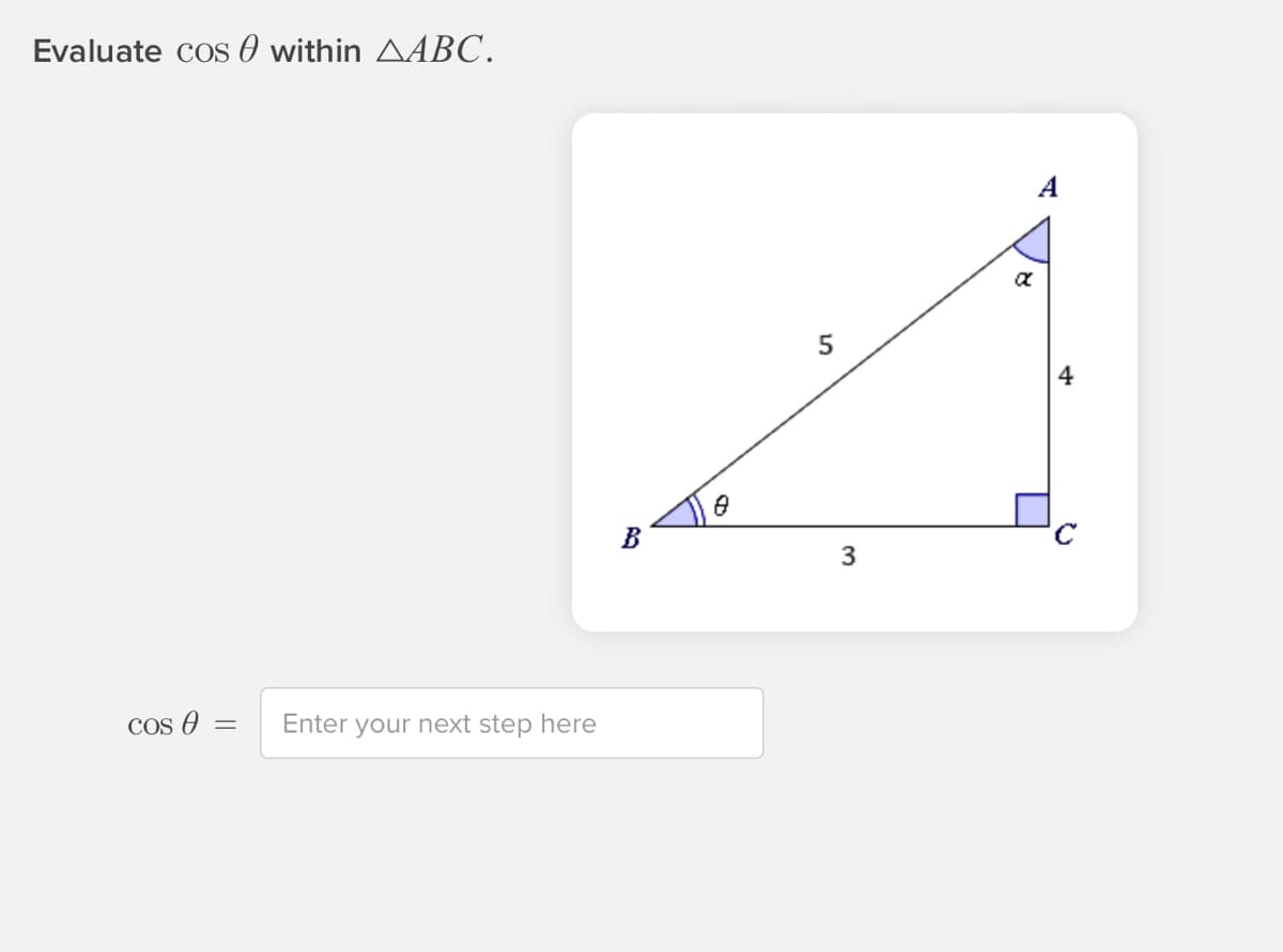 Evaluate cos O within AABC.
А
5
4
B
COs e =
Enter your next step here
3.
