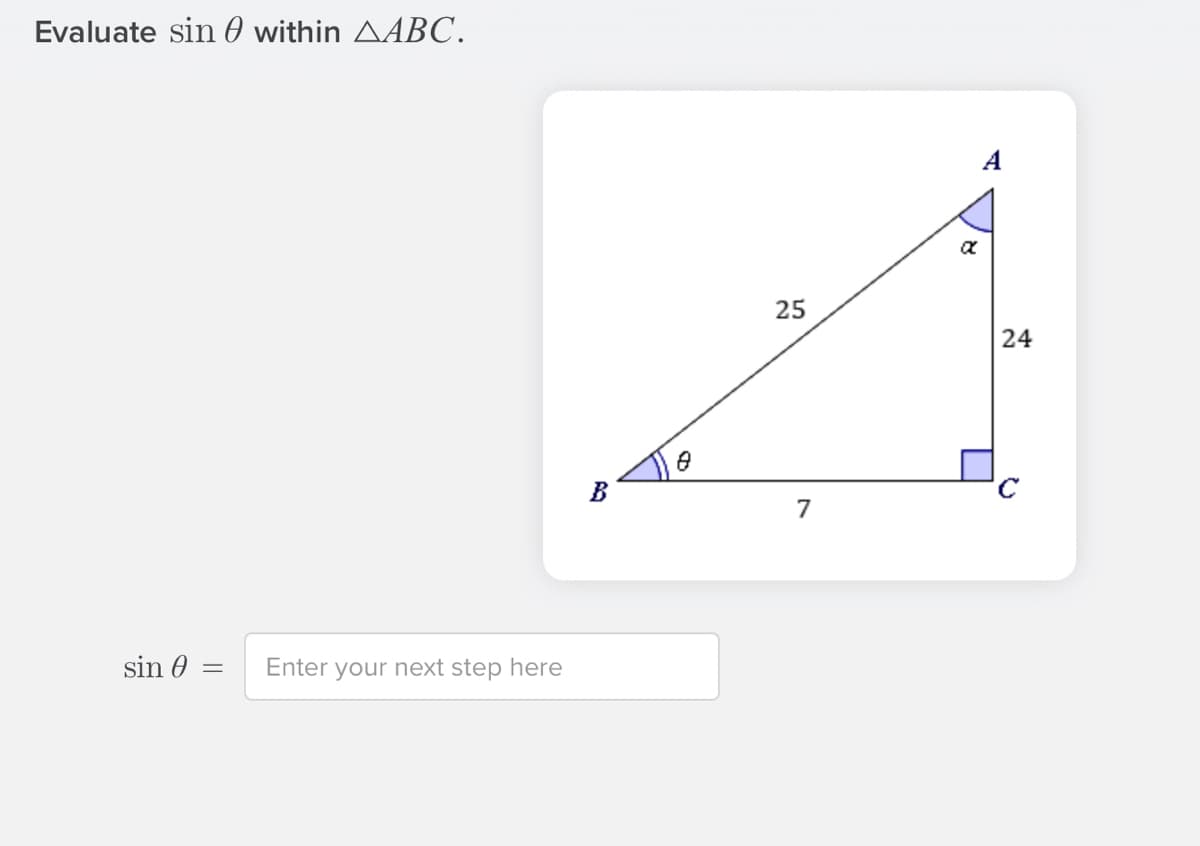 Evaluate sin 0 within AABC.
25
24
7
sin 0 =
Enter your next step here
