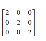 Here is our given matrix, represented in a standard 3x3 format. 

\[
\begin{bmatrix}
2 & 0 & 0 \\
0 & 2 & 0 \\
0 & 0 & 2
\end{bmatrix}
\]

This is a diagonal matrix where all the diagonal elements are equal to 2 and all non-diagonal elements are zero. Diagonal matrices are a special type of square matrix with the property that all off-diagonal elements are zero. 

In this specific matrix:
- The element in the first row and first column (position [1,1]) is 2.
- The element in the second row and second column (position [2,2]) is 2.
- The element in the third row and third column (position [3,3]) is 2.

All other elements are 0. 

This matrix is often used in linear transformations and can represent scaling in 3D space where each axis is scaled by the factor of 2.