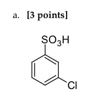 a. [3 points]
SO3H
CI