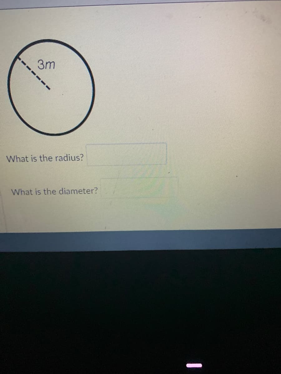 3m
What is the radius?
What is the diameter?
