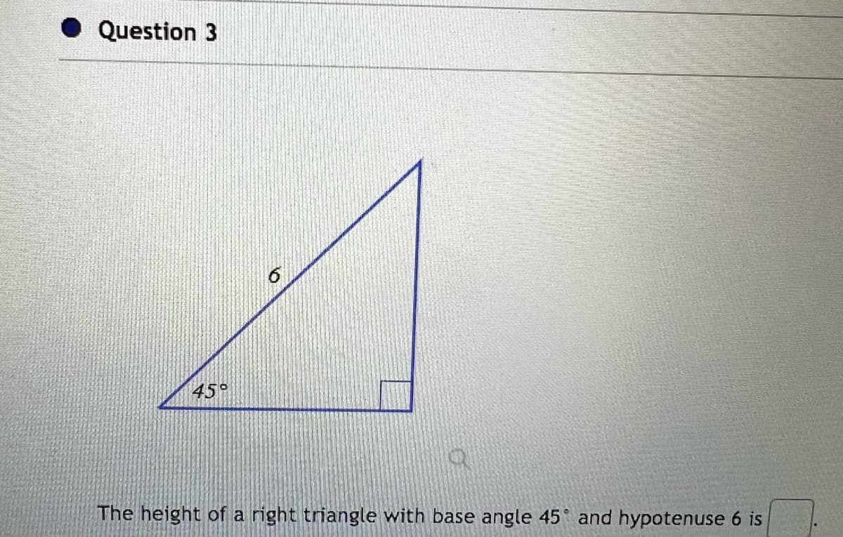 Question 3
a
The height of a right triangle with base angle 45 and hypotenuse 6 is