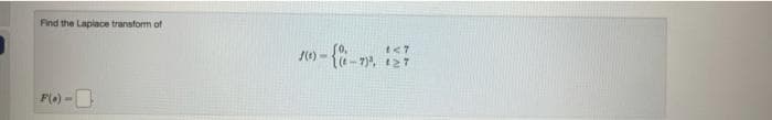 Find the Laplace transform of
F(0) -
f(t)-
1<7
127