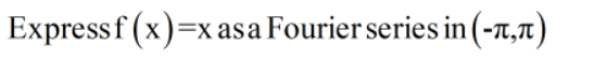 Expressf (x)=x asa Fourier series in (-7,7)
