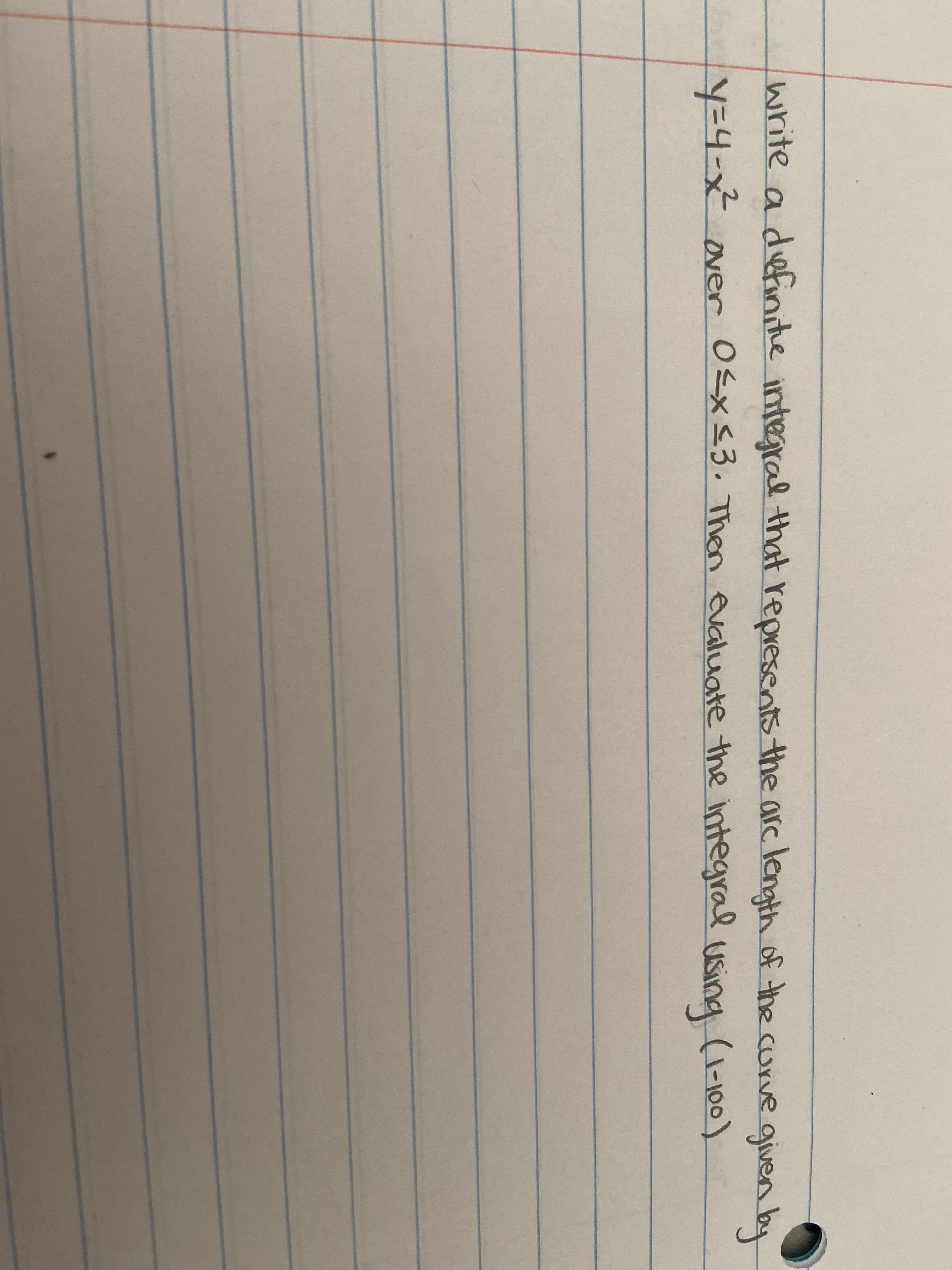 write a definithe integral that represents the arc length of the curve given by
y=4-x over O<x<3. Then evaluate the integral
Using (1-100)
