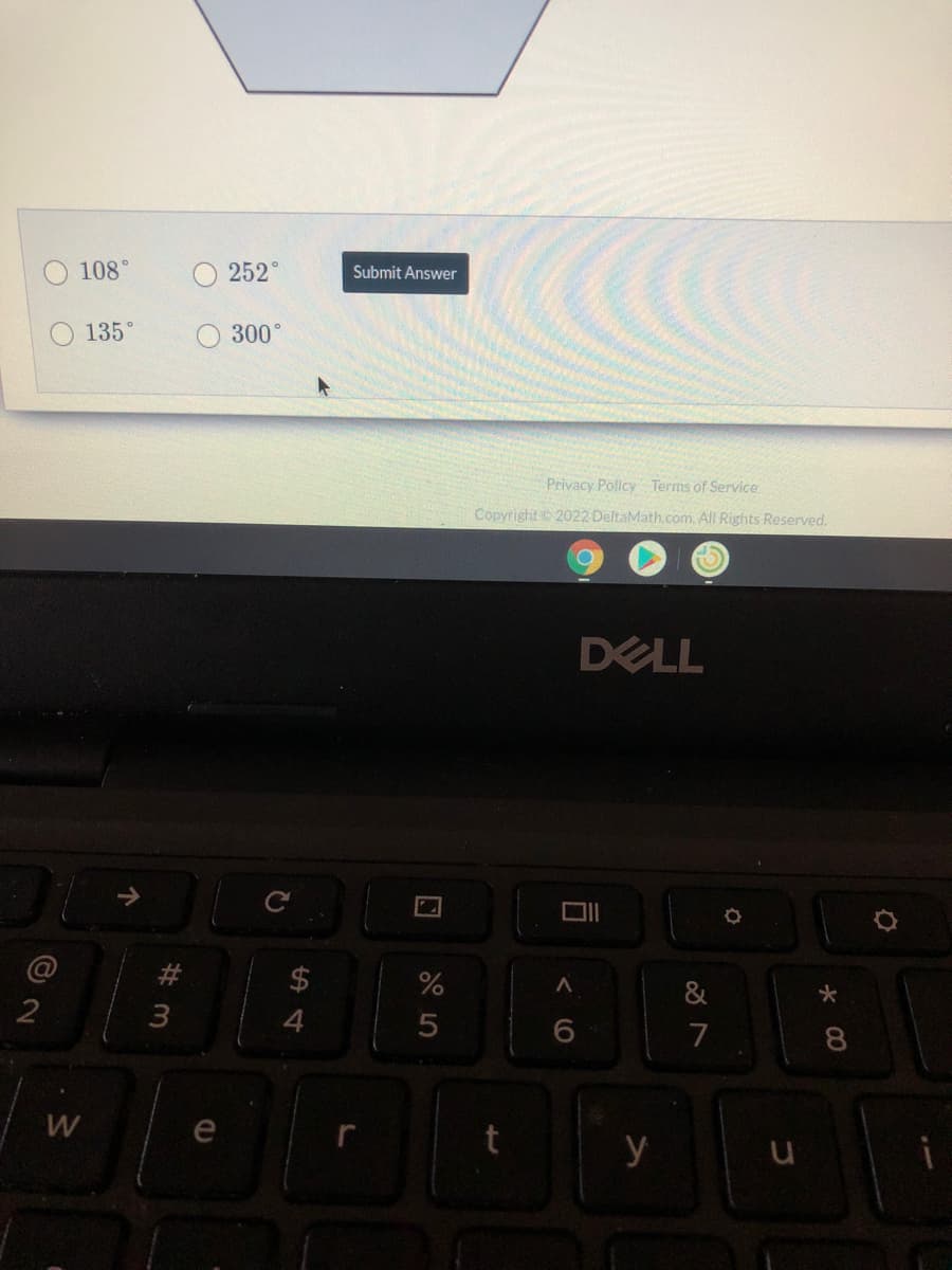 108°
252°
Submit Answer
135°
300
Privacy Pollicy Terms of Service
Copyright2022 DeltaMath.com. All Rights Reserved.
DELL
@
2$
&
4
7
8
W
e
y
の >
