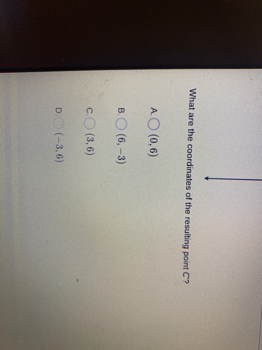 What are the coordinates of the resulting point C'?
A.O (0,6)
В. О
(6,-3)
c.O (3,6)
D. (-3,6)
