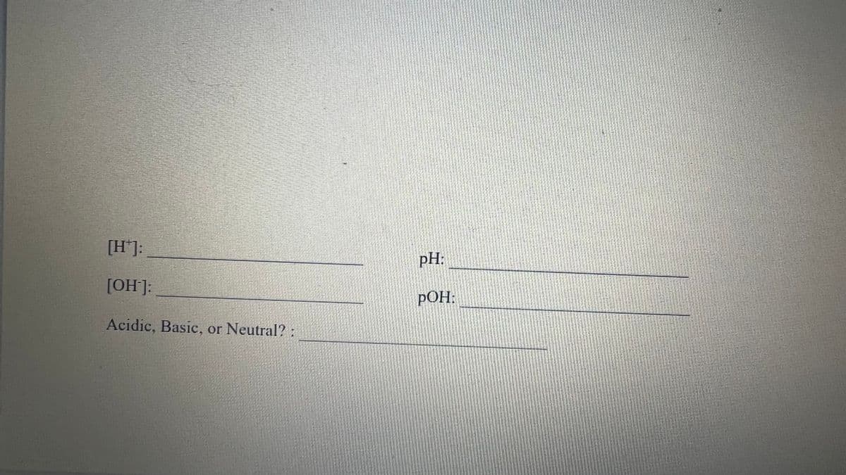 [H*]:
[OH-]:
Acidic, Basic, or Neutral?
TE
pH:
POH: