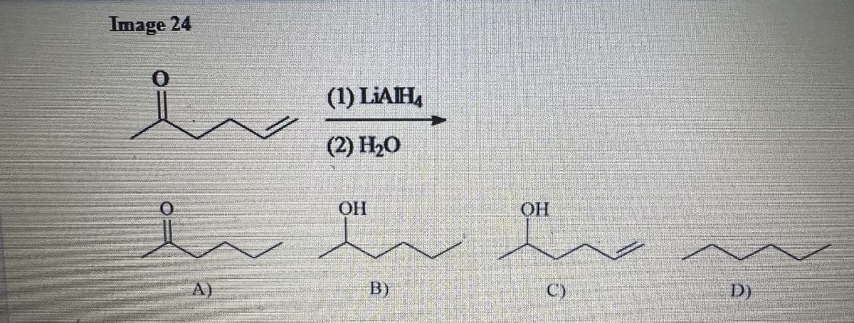 Image 24
(
(1) LIAH,
(2) H₂O
ОН
B)
ОН
C)
D)