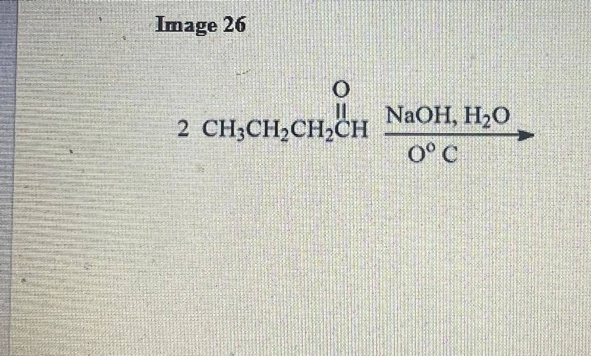 Image 26
H₂O
2 CHỊCH,CH,CH NaOH, H2o
0° C