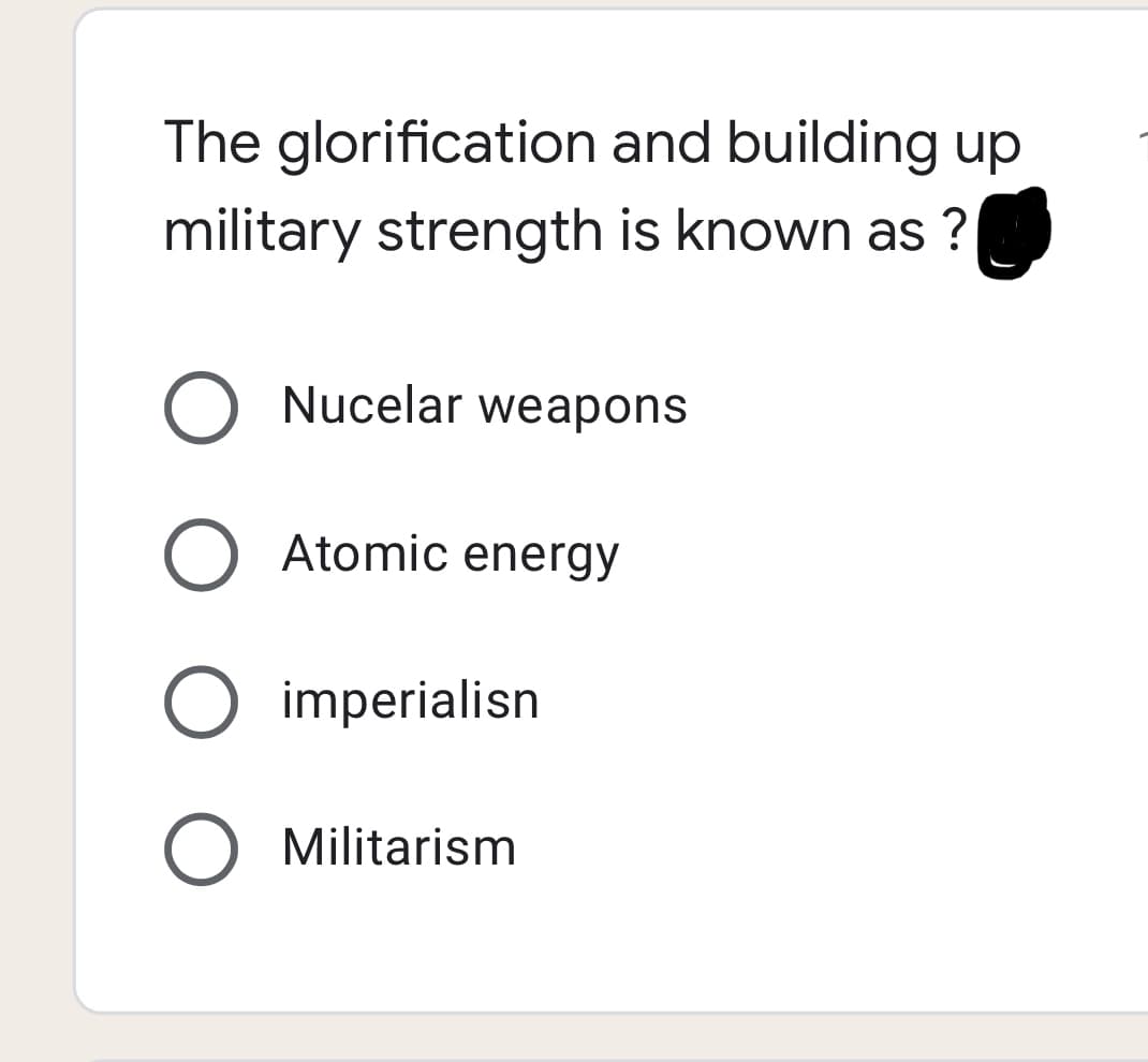 The glorification and building up
military strength is known as ?
Nucelar weapons
Atomic energy
imperialisn
Militarism
