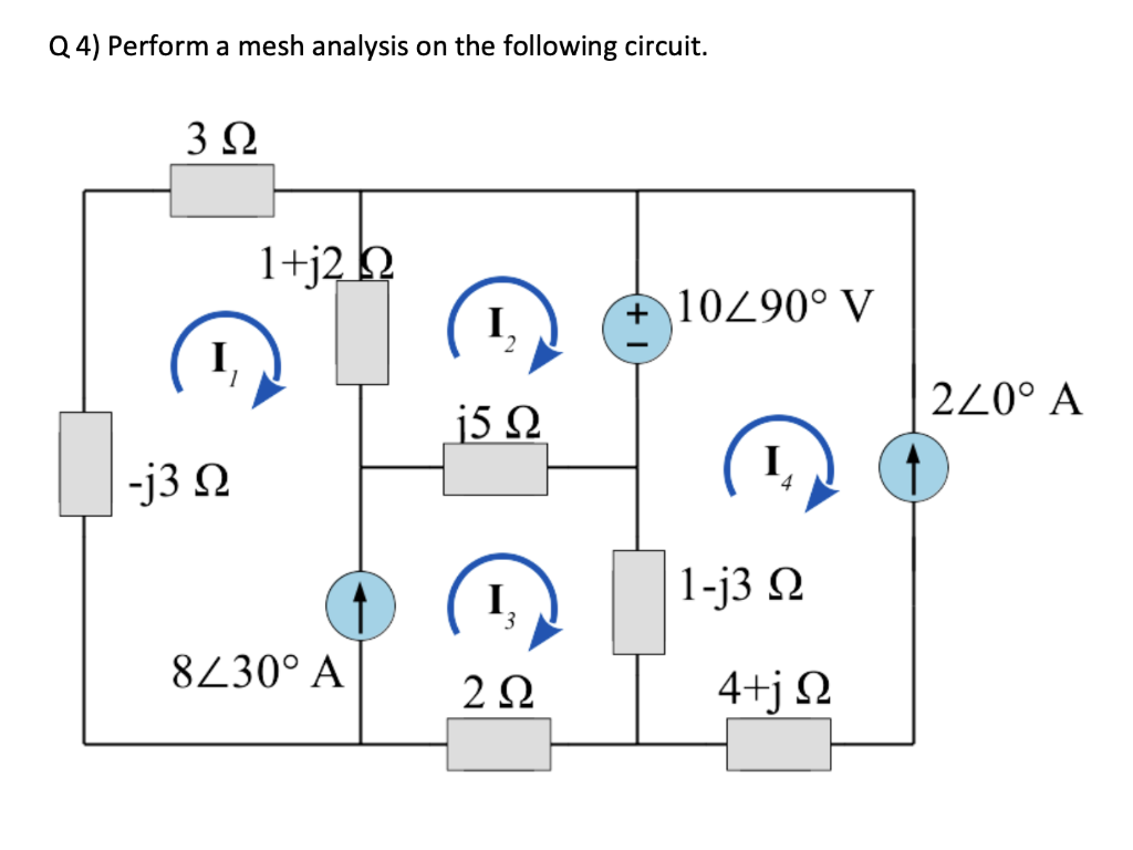 Q 4) Perform a mesh analysis on the following circuit.
3Ω
I
-j3 Ω
1+j2 Ω
8/30° A
I,
15 Ω
2 Ω
+ 10/90° V
I
1-j3 Ω
4+j Ω
2/0° A