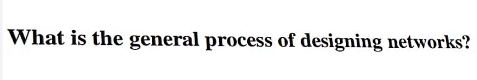 What is the general process of designing networks?