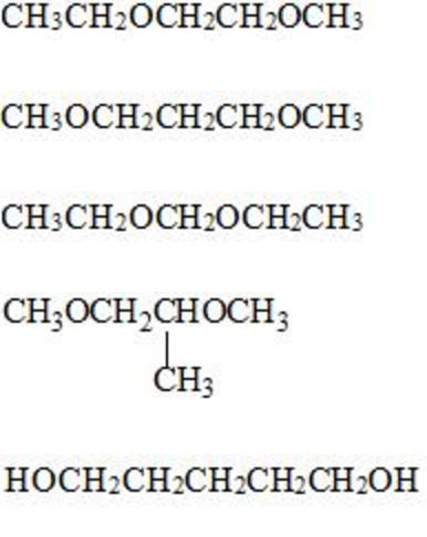 CH3CH₂OCH₂CH2OCH3
CH3OCH2CH2CH₂OCH3
CH3CH2OCH2OCH2CH3
CH₂OCH₂CHOCH3
CH3
HOCH₂CH₂CH₂CH₂CH₂OH