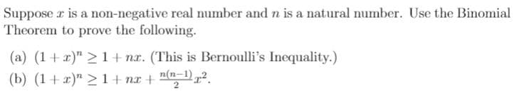 Suppose r is a non-negative real number and n is a natural number. Use the Binomial
Theorem to prove the following.
(a) (1+ x)" > 1 + nx. (This is Bernoulli's Inequality.)
(b) (1+x)" >1+nx+ n(n=-1),2.
