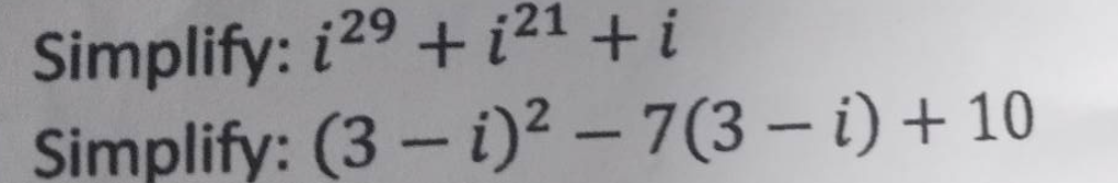 Simplify: i29 + 1²¹ + i
Simplify: (3-1)² – 7(3- i) + 10
---