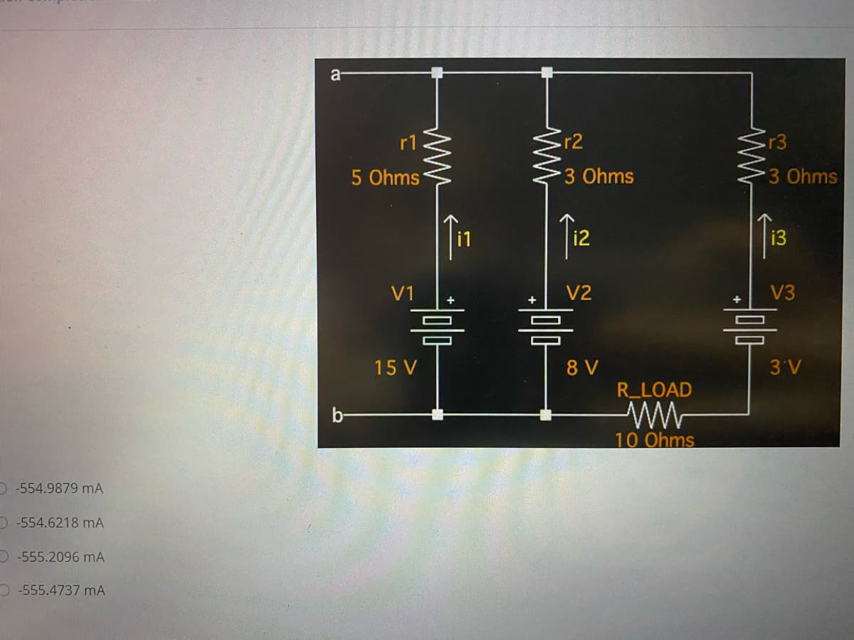 a-
r2
r3
5 Ohms
3 Ohms
3 Ohms
i3
V1
V2
V3
+
15 V
8 V
3 V
R LOAD
10 Ohms
D -554.9879 mA
D -554.6218 mA
D -555.2096 mA
O -555.4737 mA
21
ww
