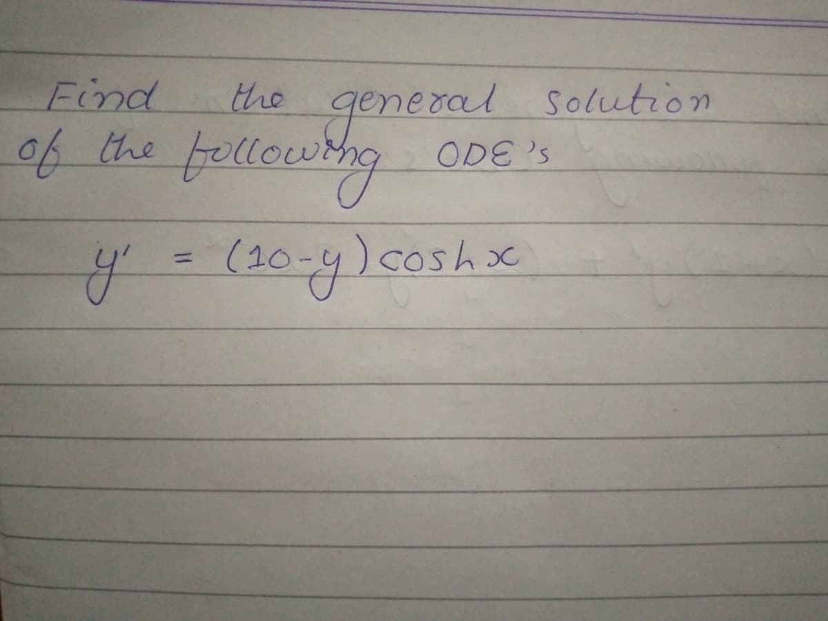 general Solution
ODE 'S
Find
the
of the fellowng
y=(20-y)coshx
%3D
