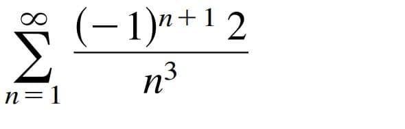 (-1)n+12
n3
n=1
