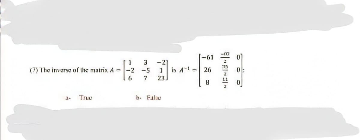 -61
3
-2
(7) The inverso of the matrix A =-2 -5
1
is A- =
26
6
7
23.
8.
Truc
b. Fuluo
